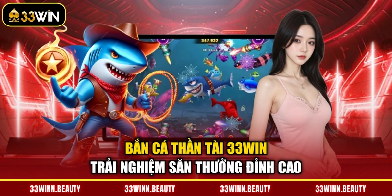 Bắn cá Thần Tài 33WIN