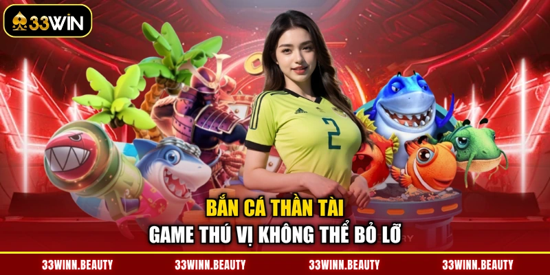 Bắn cá Thần Tài game thú vị không thể bỏ lỡ