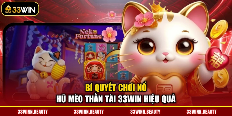 Bí quyết chơi nổ hũ Mèo Thần Tài 33WIN hiệu quả
