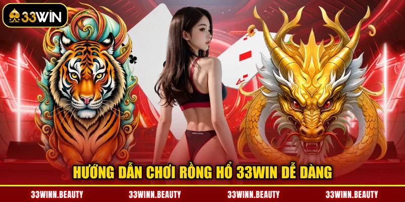 Hướng dẫn chơi rồng hổ 33WIN dễ dàng