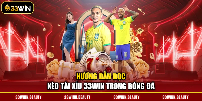 Hướng dẫn đọc kèo tài xỉu 33WIN trong bóng đá