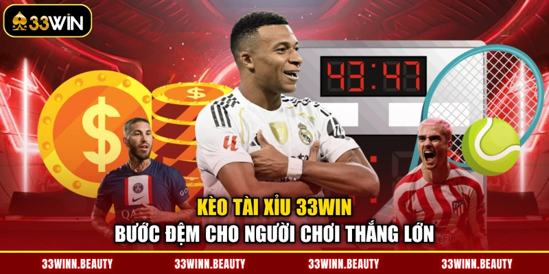 Kèo tài xỉu 33WIN – Bước đệm cho người chơi thắng lớn