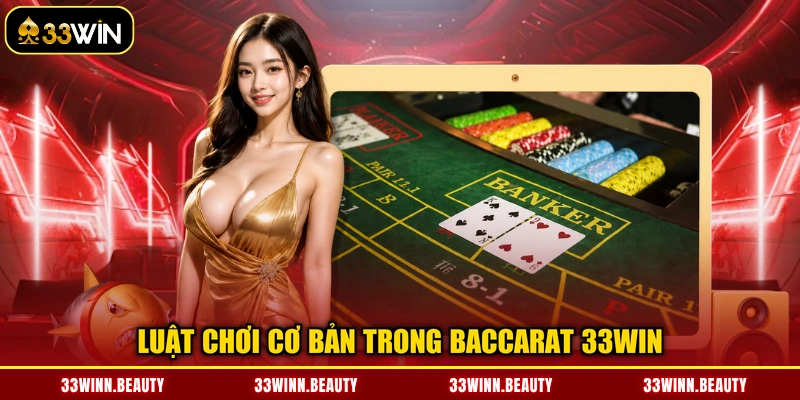 Luật chơi cơ bản trong Baccarat 33WIN