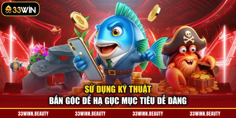 Sử dụng kỹ thuật bắn góc để hạ gục mục tiêu dễ dàng
