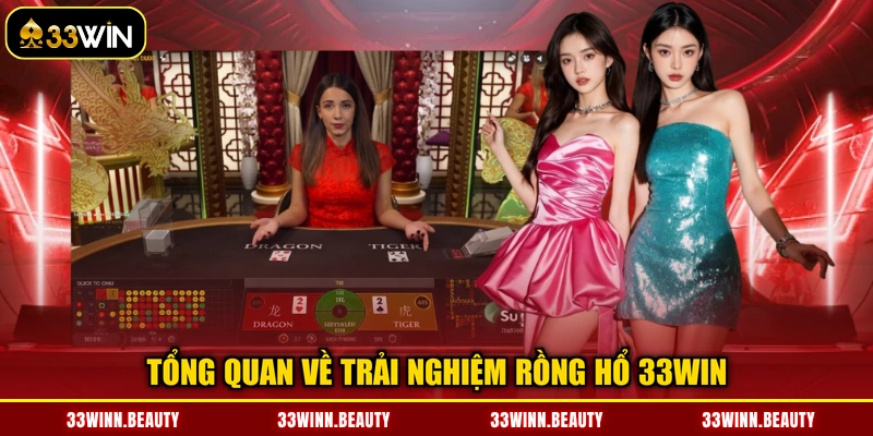 Tổng quan về trải nghiệm rồng hổ 33WIN