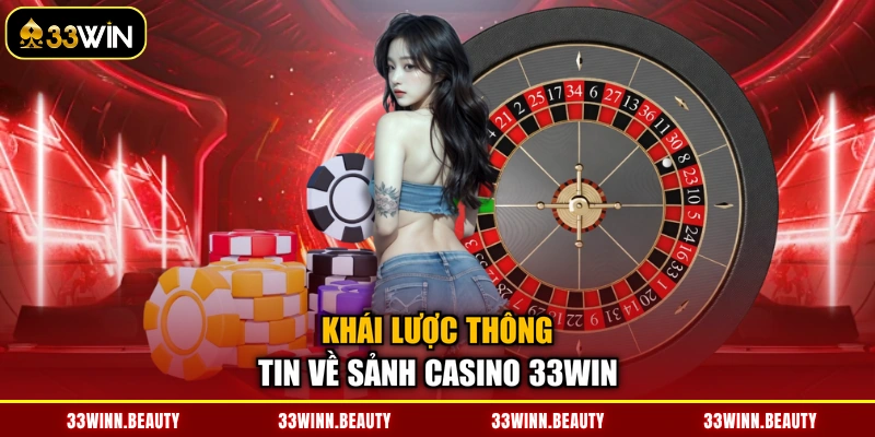 Khái lược thông tin về sảnh Casino 33WIN