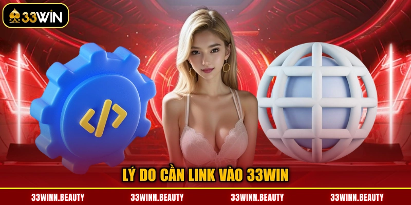 Lý do cần link vào 33WIN
