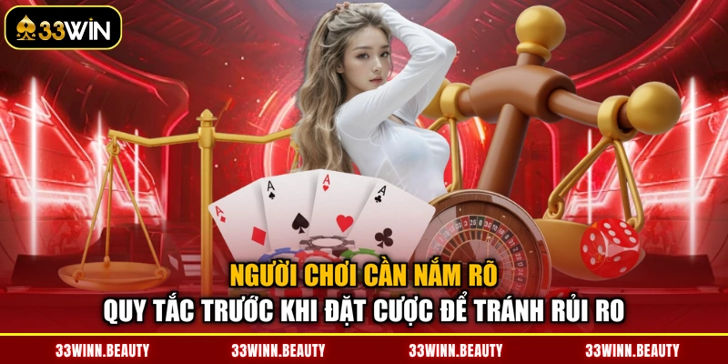 Người chơi cần nắm rõ quy tắc trước khi đặt cược để tránh rủi ro
