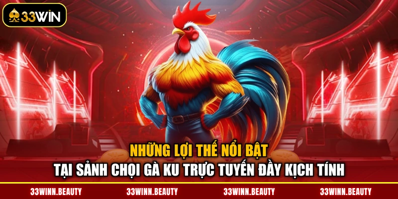Những lợi thế nổi bật tại sảnh chọi gà KU trực tuyến đầy kịch tính
