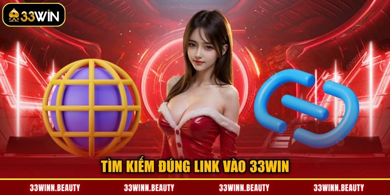 Tìm kiếm đúng link vào 33WIN